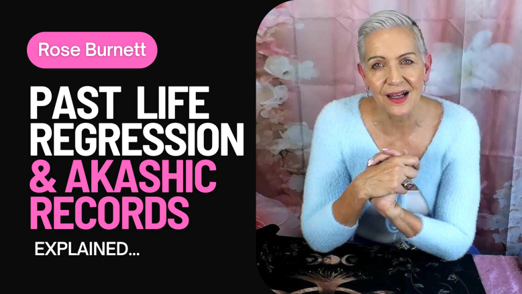 Pasl Life Regression and Akashic Records explained by Psychic Medium, Rose Burnett.